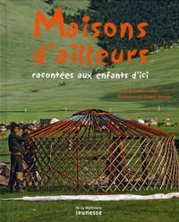 Maisons d'ailleurs : Racontées aux enfants d'ici
