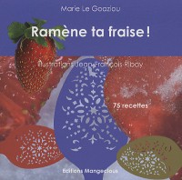 Ramène ta fraise ! : 75 recettes