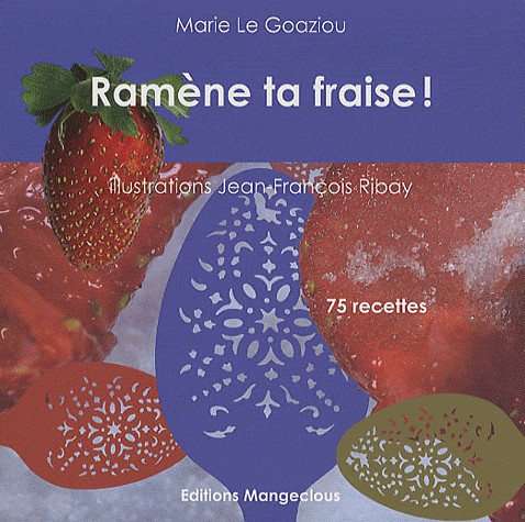Ramène ta fraise ! : 75 recettes