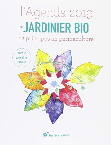 L'agenda du jardinier bio : 12 principes en permaculture. Avec le calendrier lunaire