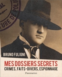 Mes dossiers secrets : Crimes, faits-divers, espionnage