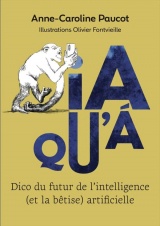 IA QU’À - Dico du futur de l’intelligence (et la bêtise) artificielle