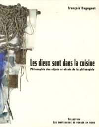 Les Dieux sont dans la cuisine. Philosophie des objets et objets de la philosophie