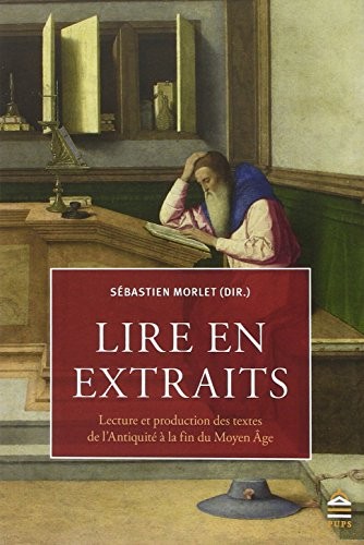 Lire en extraits : Lecture et production des textes de l'Antiquité à la fin du Moyen Age