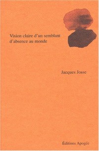 Vision claire d'un semblant d'absence au monde : Poèmes, 1985-2001