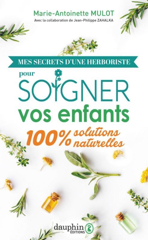 Mes secrets d'une herboriste pour soigner vos enfants: La bible des plantes