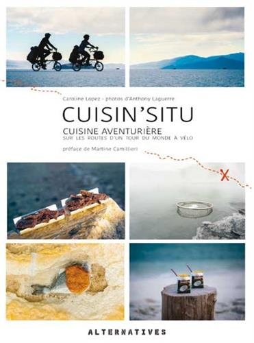 Cuisin'situ: Cuisine aventurière sur les routes d'un tour du monde à vélo