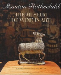 Mouton Rothschild (en anglais): The Museum Of Wine In Art