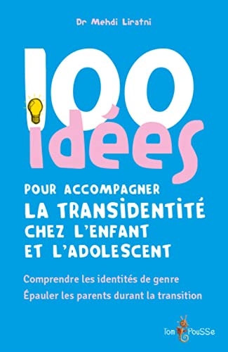 100 idées pour accompagner la transidentité chez l'enfant et l'adolescent : Comprendre les identités de genre
