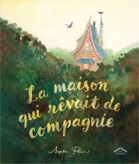 La maison qui rêvait de compagnie: Album - dès 7 ans