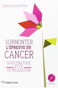 Surmonter l'épreuve du cancer : Guide pratique et CD de relaxation (1CD audio)