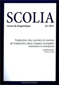 Scolia, N° 25/2011 : Traduction des normes et normes de traduction dans l'espace européen : Institutions et entreprises