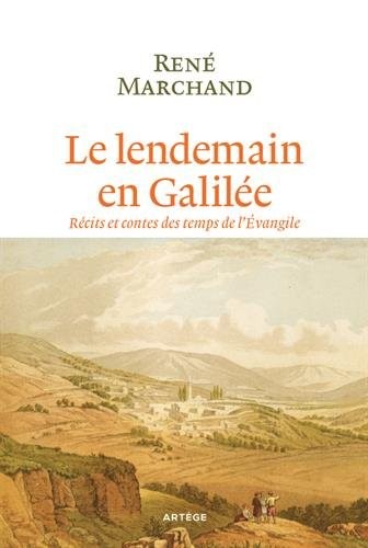 Le lendemain en Galilée: Récits et contes des temps de l'Évangile
