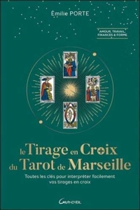 Le tirage en croix dans le Tarot de Marseille - Toutes les clefs pour interpréter facilement vos tirages en croix