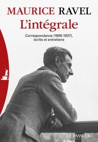 L'intégrale - Correspondance (1895-1937) écrits et entretiens