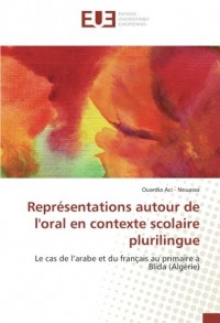 Représentations autour de l'oral en contexte scolaire plurilingue: Le cas de l’arabe et du français au primaire à Blida (Algérie)