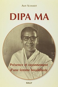 Dipa Ma, présence et rayonnement d'une femme bouddhiste