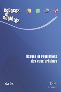 Espaces et sociétés, N° 139 : Usages et régulations des eaux urbaines