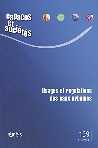 Espaces et sociétés, N° 139 : Usages et régulations des eaux urbaines