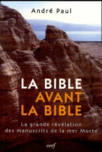 La Bible avant la Bible : La grande révélation des manuscrits de la mer Morte