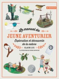 Le manuel du jeune aventurier 2eme édition: Exploration et découverte de la nature