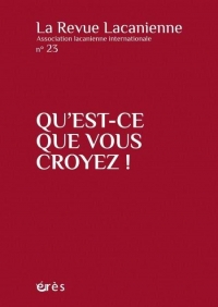 La revue lacanienne 23 - Qu'est-ce que vous croyez ? (23)