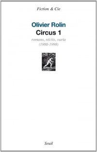 Circus 1. Romans, récits, articles (1980-1998)