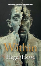 Within: AI Translations of The Preface to the Phenomenology of Spirit by Georg Wilhelm Friedrich Hegel and Siddartha by Hermann Hesse in One Volume