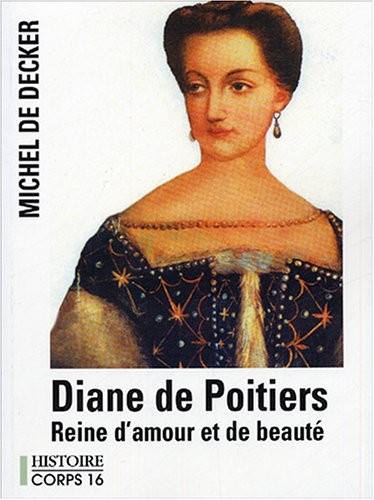 Diane de Poitiers : Reine d'amour et de beauté