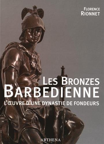 Les bronzes barbedienne, l'oeuvre d'une dynastie de fondeurs