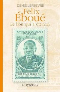 Félix Éboué - Le lion qui a dit non