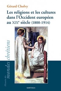 Les religions et les cultures dans l’Occident européen au XIXe siècle (1800-1914) (Histoire des mondes chrétiens)