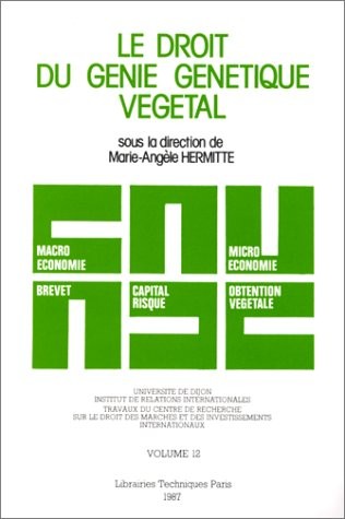 Le Droit du génie génétique végétal: Macro-économie, micro-économie, sociétés de capital-risque, brevet, droit d'obtention végétale