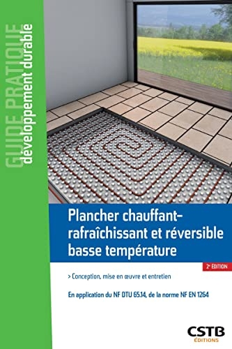 Plancher chauffant-rafraîchissant et réversible basse température: Conception, mise en oeuvre et entretien