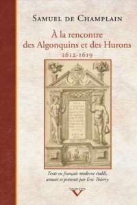 A la Rencontre des Algonquins et des Hurons 1612-1619