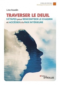 Traverser le deuil: 9 étapes pour rencontrer le chagrin et accéder à la paix intérieure