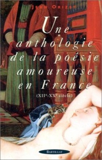 Une Anthologie de la poésie amoureuse en France (XIIe-Xxe siècle)