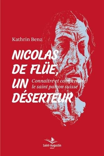 Nicolas de Flüe, un déserteur : Connaître et comprendre le saint patron suisse