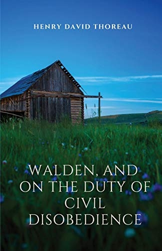 Walden, and On The Duty Of Civil Disobedience: Walden is a reflection upon simple living in natural surroundings. On The Duty Of Civil Disobedience is ... not permit governments to overrule or atrophy [9782491251406]