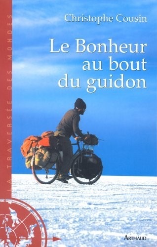 Le Bonheur au bout du guidon : 30000 kms et 833 jours d'aventures autour de la terre