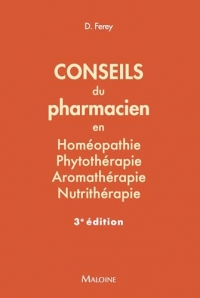 Conseils du pharmacien en homéopathie, phytothérapie, aromathérapie, nutrithérapie, 3e ed: 84 fiches pratiques