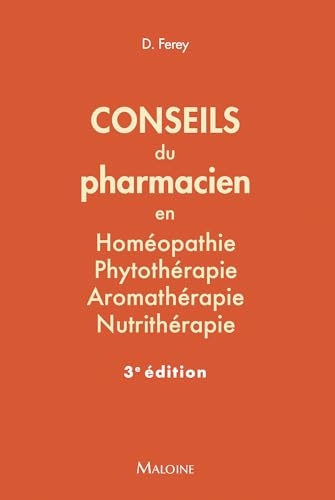 Conseils du pharmacien en homéopathie, phytothérapie, aromathérapie, nutrithérapie, 3e ed: 84 fiches pratiques
