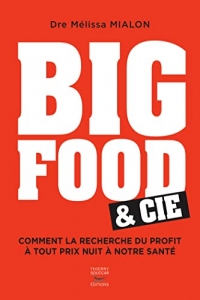 Big Food & Cie - Comment la recherche du profit à tout prix nuit à notre santé