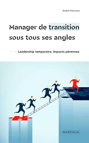 Manager de transition sous tous ses angles: Leadership temporaire, impacts pérennes