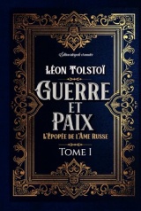 Guerre et Paix L'Épopée de l'Âme Russe Tome I Édition intégrale et annotée: Littérature russe classique