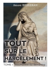 Tout sur le harcèlement ! Tome I