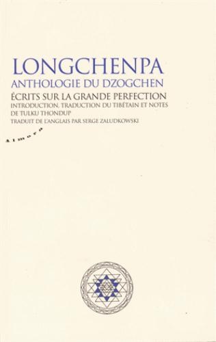 Longchenpa - Anthologie du dzogchen. Ecrits sur la grande perfection