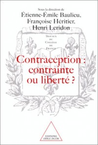 Contraception, contrainte ou liberté ? : [actes du colloque organisé au Collège de France, 9 et 10 octobre 1998]