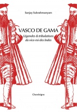 Vasco de Gama. Légendes et tribulations du vice-roi des Inde