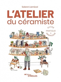 L'atelier du céramiste : guide pratique et graphique: Guide pratique illustré